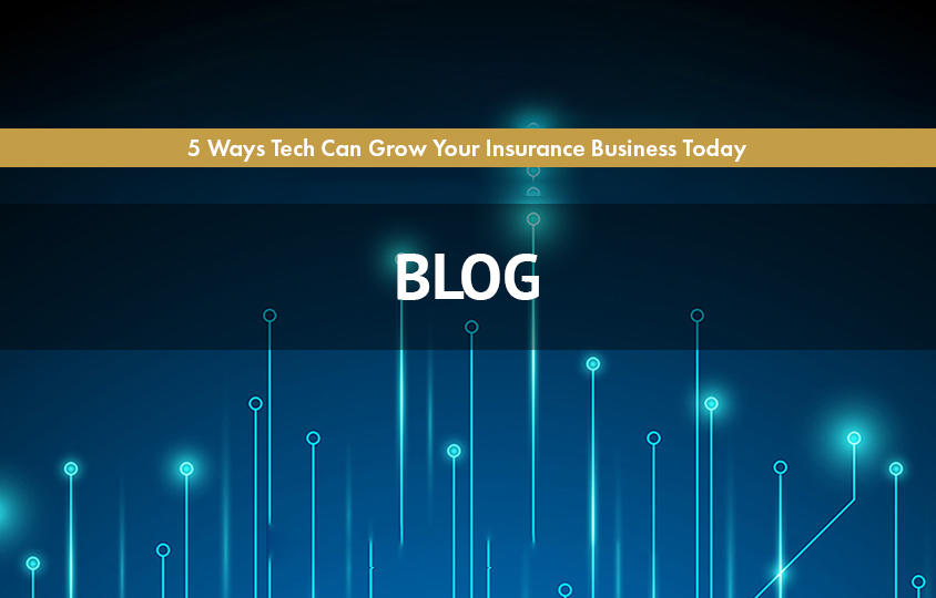 5 Ways Tech Can Grow Your Insurance Business Today